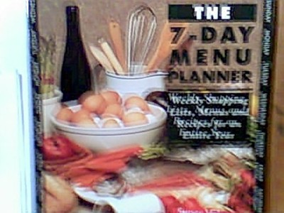 The 7-Day Menu Planner: Weekly Shopping Lists, Menus, and Recipes for an Entire Year
