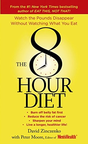 The 8-Hour Diet: Watch the Pounds Disappear without Watching What You Eat!