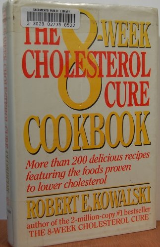 The 8-Week Cholesterol Cure Cookbook: More Than 200 Delicious Recipes Featuring the Foods Proven to Lower Cholesterol