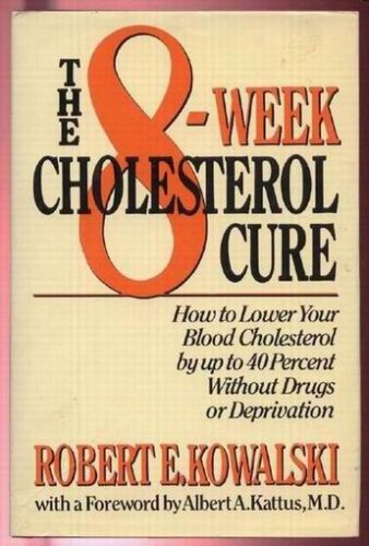 The 8-Week Cholesterol Cure: How to Lower Your Blood Cholesterol by Up to 40 Percent Without Drugs or Deprivation