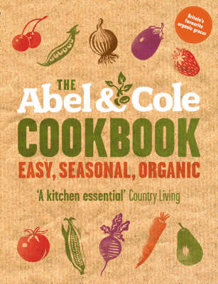 The Abel & Cole Cookbook / Cooking Outside the Box: Easy, Seasonal, Organic