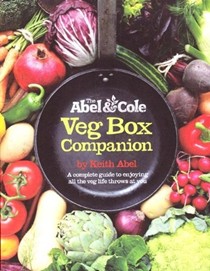 The Abel & Cole Veg Box Companion: A Complete Guide to Enjoying All the Veg Life Throws at You