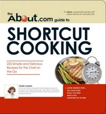 The About.Com Guide To Shortcut Cooking: 225 Simple and Delicious Recipes for the Chef on the Go