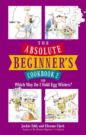 The Absolute Beginner's Cookbook 2, or, Which Way Do I Fold Egg Whites?