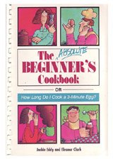 The Absolute Beginner's Cookbook: Or How Long Do I Cook a 3-Minute Egg?