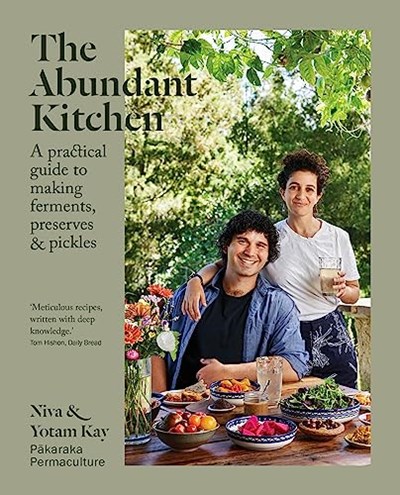 The Abundant Kitchen: A Practical Guide to Making Ferments, Preserves & Pickles