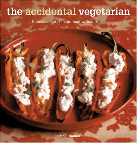 The Accidental Vegetarian: Delicious and Eclectic Food Without Meat