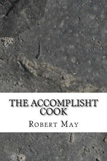 The Accomplisht Cook: Or, the Art and Mystery of Cookery