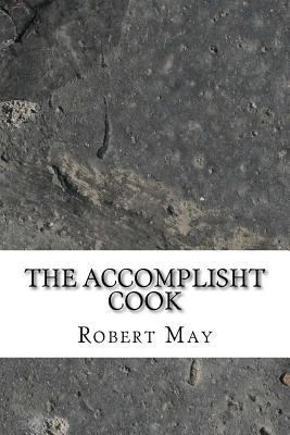 The Accomplisht Cook: Or, the Art and Mystery of Cookery