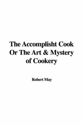The Accomplisht Cook Or The Art & Mystery of Cookery