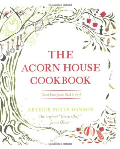 The Acorn House Cookbook: Good Food from Field to Fork