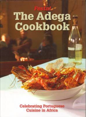 The Adega Cookbook: Celebrating Portuguese Cuisine in Africa