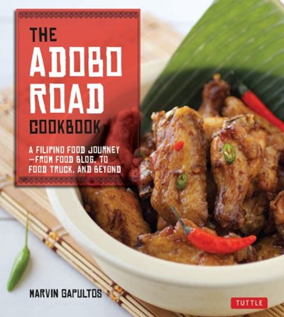 The Adobo Road Cookbook: A Filipino Food Journey - from Food Blog, to Food Truck, and Beyond