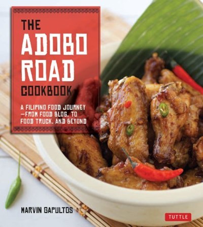 The Adobo Road Cookbook: A Filipino Food Journey - from Food Blog, to Food Truck, and Beyond