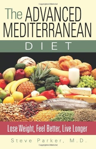The Advanced Mediterranean Diet: Lose Weight, Feel Better, Live Longer