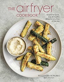 The Airfryer Cookbook: Recipes for Quick, Easy & Healthy Dishes for Any Time of the Day