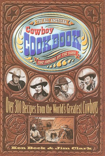 The All-American Cowboy Cookbook: Over 300 Recipes from the World's Greatest Cowboys