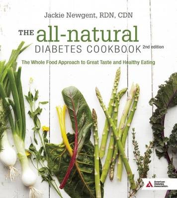 The All-Natural Diabetes Cookbook: The Whole Food Approach to Great Taste and Healthy Eating