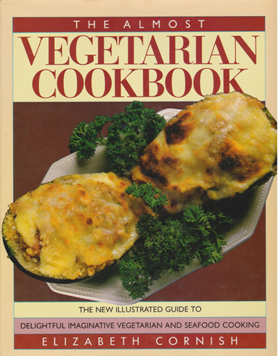 The Almost Vegetarian Cookbook: The New Illustrated Guide to Delightful Imaginative Vegetarian and Seafood Cooking