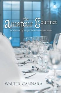 The Amateur Gourmet: A Collection of Recipes from Around the World