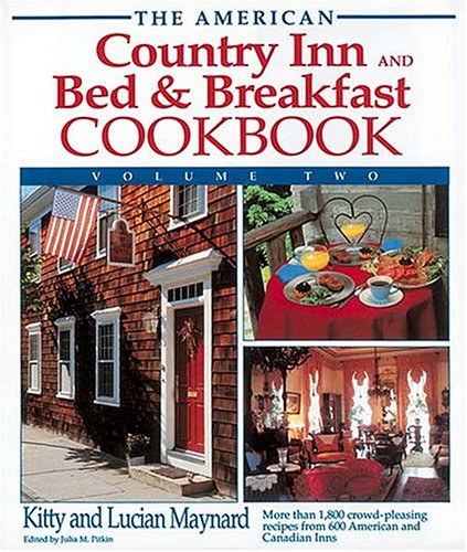 The American Country Inn and Bed & Breakfast Cookbook, Volume Two: More Than 1,800 Crowd-Pleasing Recipes from 600 American and Canadian Inns