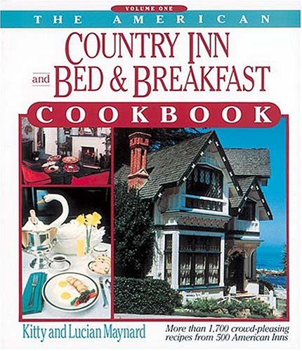 The American Country Inn and Bed & Breakfast Cookbook, Volume One: More Than 1,700 Crowd-Pleasing Recipes from 500 American Inns