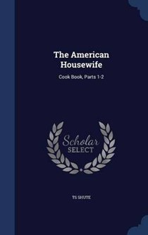 The American Housewife: Cook Book, Parts 1-2