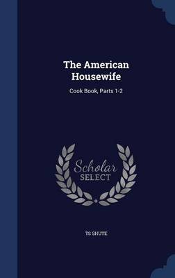 The American Housewife: Cook Book, Parts 1-2