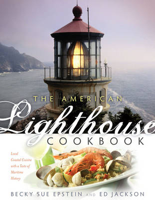 The American Lighthouse Cookbook: The Best Recipes and Stories from America's Shorelines