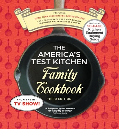 The America's Test Kitchen Family Cookbook, Third Edition: More Than 1,200 Kitchen-Tested Recipes