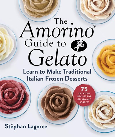 The Amorino Guide to Gelato: Learn to Make Traditional Italian Frozen Desserts