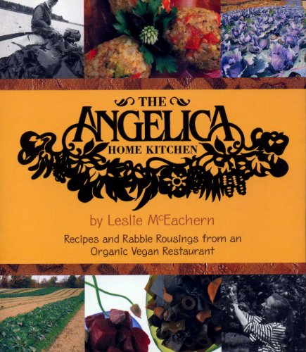 The Angelica Home Kitchen: Recipes and Rabble Rousings from an Organic Vegan Restaurant