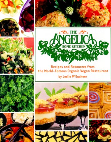 The Angelica Home Kitchen: Recipes and Resources from the World-Famous Organic Vegan Restaurant
