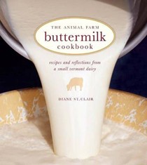 The Animal Farm Buttermilk Cookbook: Recipes and Reflections from a Small Vermont Dairy