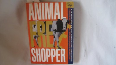 The Animal Free Shopper: Shopping Guide for Those Wishing to Avoid Animal Suffering