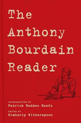 The Anthony Bourdain Reader: New, Classic, and Rediscovered Writing