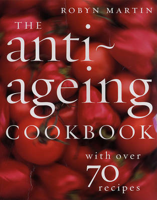The Anti-Ageing Cookbook: With Over 70 Recipes