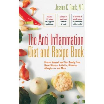 The Anti-inflammation Diet and Recipe Book: Protect Youself and Your Family from Heart Disease, Arthritis, Diabetes, Allergies - And More