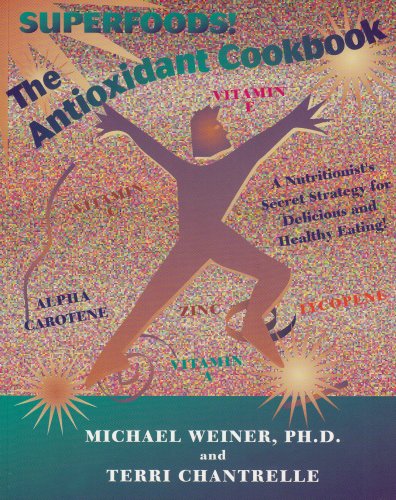 The Antioxidant Cookbook: A Nutritionist's Secret Strategy for Delicious and Healthful Eating