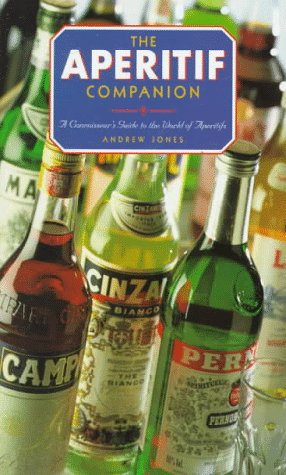 The Aperitif Companion: A Connoisseur's Guide to the World of Aperitifs
