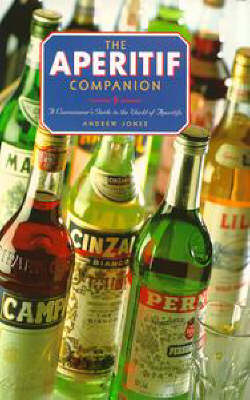 The Aperitif Companion: A Connoisseur's Guide to the World of Aperitifs