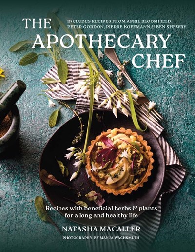 The Apothecary Chef - 100 Delicious Recipes featuring Beneficial Herbs & Plants for a Longer, Healthier Life