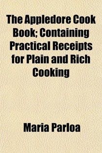 The Appledore Cook Book; Containing Practical Receipts for Plain and Rich Cooking