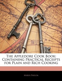The Appledore Cook Book: Containing Practical Receipts for Plain and Rich Cooking