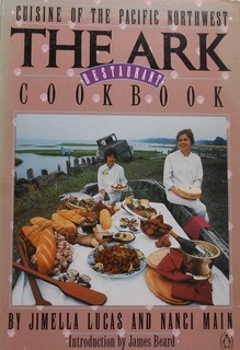 The Ark Restaurant Cookbook: Cuisine of the Pacific Northwest