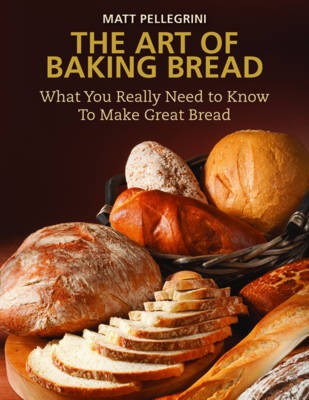The Art of Baking Bread: What You Really Need to Know to Make Great Bread