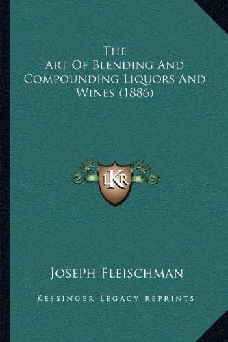 The Art of Blending and Compounding Liquors and Wines (1886)