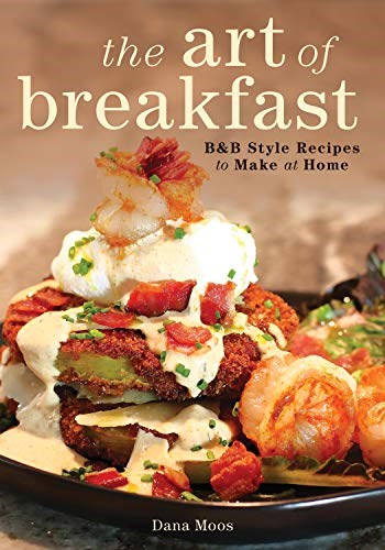 The Art of Breakfast, Second Edition: B&B Style Recipes to Make at Home