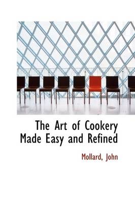 The Art of Cookery Made Easy and Refined
