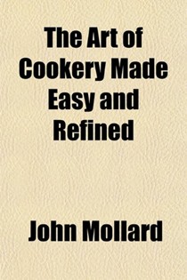 The Art of Cookery Made Easy and Refined